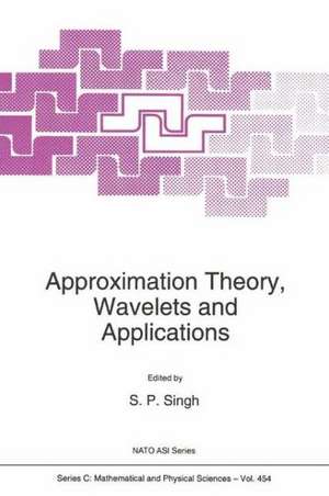 Approximation Theory, Wavelets and Applications de S. P. Singh