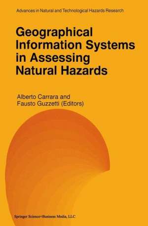 Geographical Information Systems in Assessing Natural Hazards de Alberto Carrara