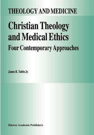 Christian Theology and Medical Ethics: Four Contemporary Approaches de James B. Tubbs Jr.