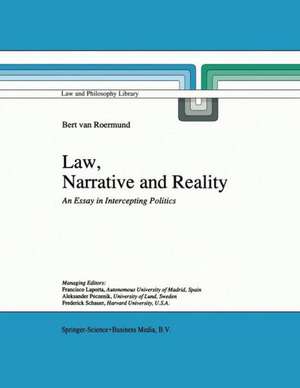 Law, Narrative and Reality: An Essay in Intercepting Politics de G.C. van Roermund