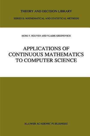 Applications of Continuous Mathematics to Computer Science de Hung T. Nguyen