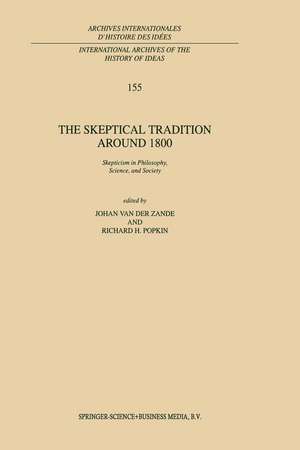 The Skeptical Tradition Around 1800: Skepticism in Philosophy, Science, and Society de J. van der Zande