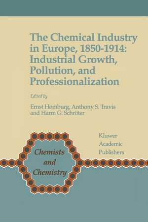 The Chemical Industry in Europe, 1850–1914: Industrial Growth, Pollution, and Professionalization de Ernst Homburg