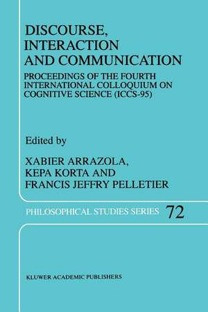 Discourse, Interaction and Communication: Proceedings of the Fourth International Colloquium on Cognitive Science (ICCS-95) de X. Arrazola