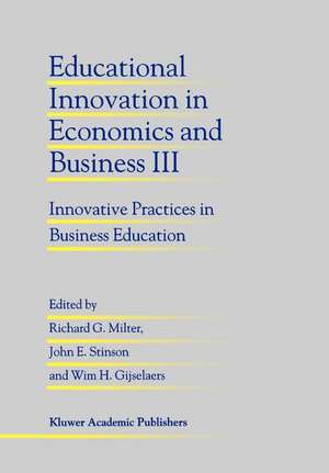 Educational Innovation in Economics and Business III: Innovative Practices in Business Education de Richard G. Milter