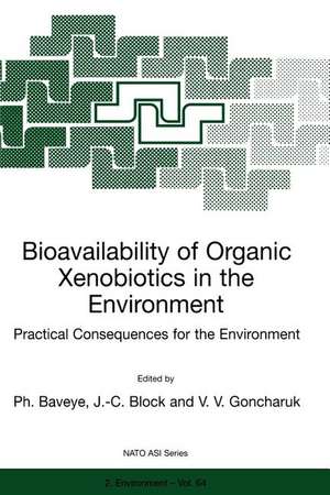 Bioavailability of Organic Xenobiotics in the Environment: Practical Consequences for the Environment de P. Baveye