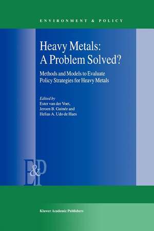 Heavy Metals: A Problem Solved?: Methods and Models to Evaluate Policy Strategies for Heavy Metals de E. van der Voet