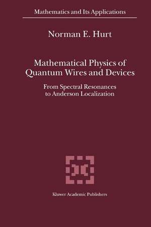 Mathematical Physics of Quantum Wires and Devices: From Spectral Resonances to Anderson Localization de N. E. Hurt