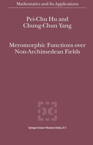 Meromorphic Functions over Non-Archimedean Fields de Pei-Chu Hu