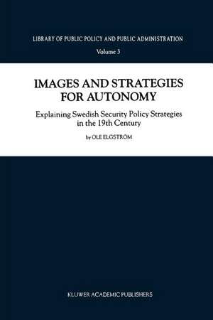 Images and Strategies for Autonomy: Explaining Swedish Security Policy Strategies in the 19th Century de Ole Elgström