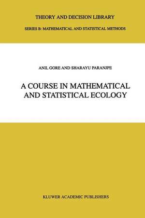 A Course in Mathematical and Statistical Ecology de Anil Gore