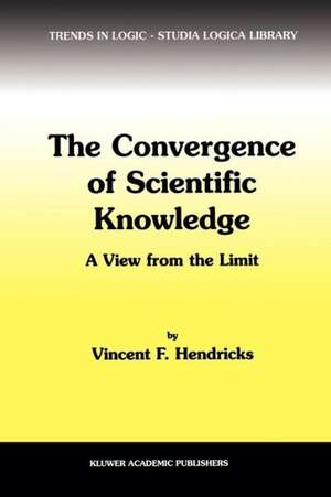 The Convergence of Scientific Knowledge: A view from the limit de Vincent F. Hendricks