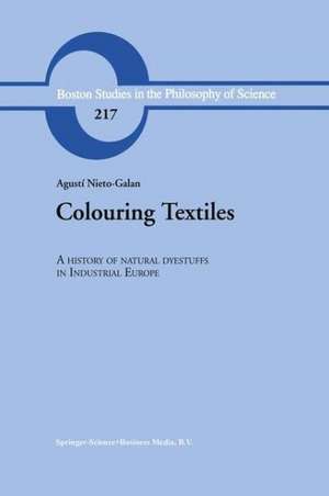 Colouring Textiles: A History of Natural Dyestuffs in Industrial Europe de A. Nieto-Galan