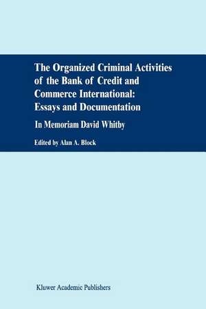 The Organized Criminal Activities of the Bank of Credit and Commerce International: Essays and Documentation: In memoriam David Whitby de A. Block