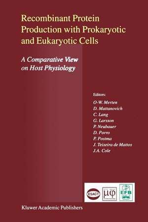 Recombinant Protein Production with Prokaryotic and Eukaryotic Cells. A Comparative View on Host Physiology: Selected articles from the Meeting of the EFB Section on Microbial Physiology, Semmering, Austria, 5th–8th October 2000 de Otto-Wilhelm Merten