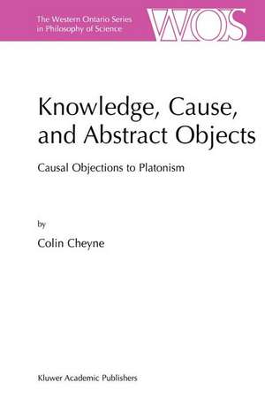 Knowledge, Cause, and Abstract Objects: Causal Objections to Platonism de C. Cheyne