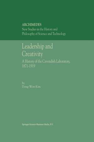 Leadership and Creativity: A History of the Cavendish Laboratory, 1871–1919 de Dong-Won Kim