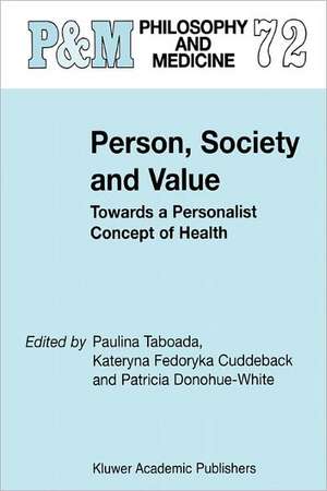 Person, Society and Value: Towards a Personalist Concept of Health de Paulina Taboada