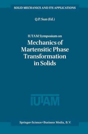 IUTAM Symposium on Mechanics of Martensitic Phase Transformation in Solids de Qing-Ping Sun