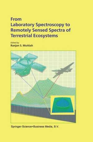 From Laboratory Spectroscopy to Remotely Sensed Spectra of Terrestrial Ecosystems de Ranjan S. Muttiah