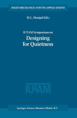 IUTAM Symposium on Designing for Quietness: Proceedings of the IUTAM Symposium held in Bangalore, India, 12–14 December 2000 de MANOHAR LAL Munjal