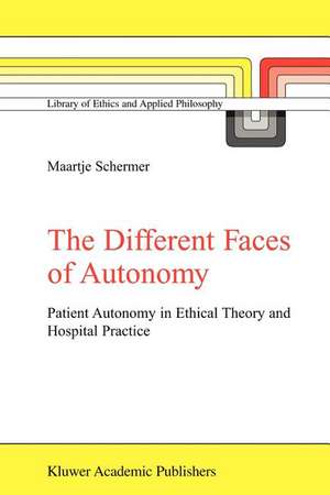 The Different Faces of Autonomy: Patient Autonomy in Ethical Theory and Hospital Practice de M. Schermer