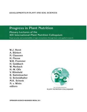 Progress in Plant Nutrition: Plenary Lectures of the XIV International Plant Nutrition Colloquium: Food security and sustainability of agro-ecosystems through basic and applied research de Walter Horst