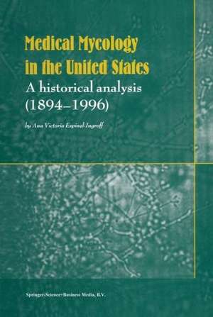 Medical Mycology in the United States: A Historical Analysis (1894–1996) de Ana Victoria Espinell-Ingroff