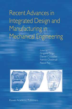 Recent Advances in Integrated Design and Manufacturing in Mechanical Engineering de Grigore Gogu