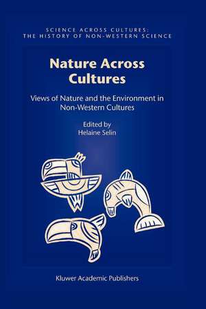 Nature Across Cultures: Views of Nature and the Environment in Non-Western Cultures de Helaine Selin