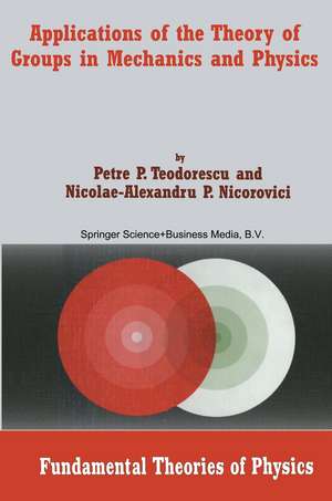 Applications of the Theory of Groups in Mechanics and Physics de Petre P. Teodorescu