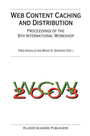 Web Content Caching and Distribution: Proceedings of the 8th International Workshop de Fred Douglis