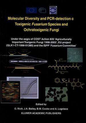 Molecular Diversity and PCR-detection of Toxigenic Fusarium Species and Ochratoxigenic Fungi: Under the aegis of COST Action 835 ‘Agriculturally Important Toxigenic Fungi 1998–2003’, EU project (QLK1-CT-1998-01380) and the ISPP ‘Fusarium Committee’ de G. Mulè