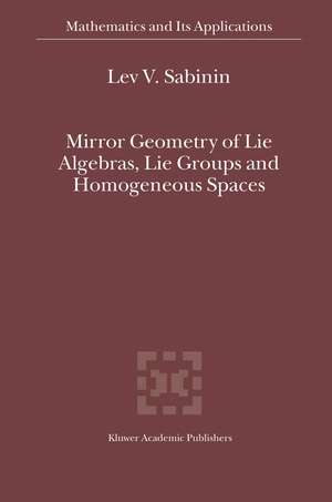 Mirror Geometry of Lie Algebras, Lie Groups and Homogeneous Spaces de Lev V. Sabinin