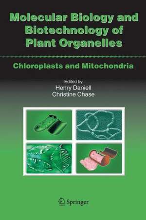 Molecular Biology and Biotechnology of Plant Organelles: Chloroplasts and Mitochondria de Henry Daniell, Ph.D.