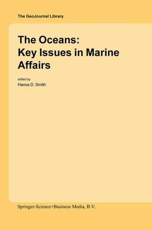 The Oceans: Key Issues in Marine Affairs de Hance D. Smith