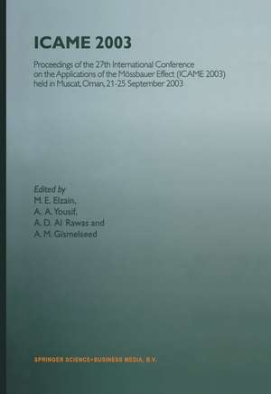 ICAME 2003: Proceedings of the 27th International Conference on the Applications of the Mössbauer Effect (ICAME 2003) held in Muscat, Oman, 21–25 September 2003 de M.E. Elzain