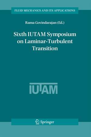 Sixth IUTAM Symposium on Laminar-Turbulent Transition: Proceedings of the Sixth IUTAM Symposium on Laminar-Turbulent Transition, Bangalore, India, 2004 de Rama Govindarajan