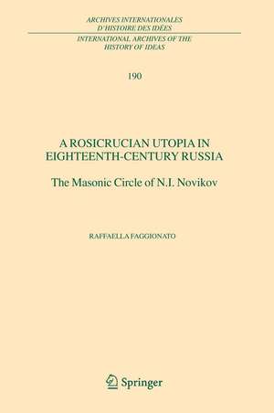 A Rosicrucian Utopia in Eighteenth-Century Russia: The Masonic Circle of N.I. Novikov de Raffaella Faggionato