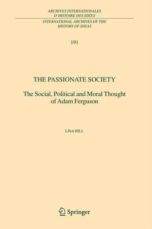 The Passionate Society: The Social, Political and Moral Thought of Adam Ferguson de Lisa Hill