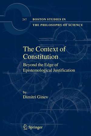 The Context of Constitution: Beyond the Edge of Epistemological Justification de Dimitri Ginev