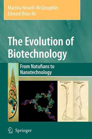 The Evolution of Biotechnology: From Natufians to Nanotechnology de Martina Newell-McGloughlin