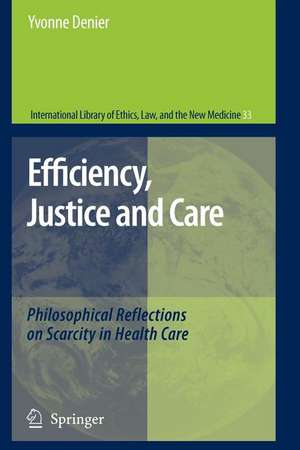 Efficiency, Justice and Care: Philosophical Reflections on Scarcity in Health Care de Yvonne Denier