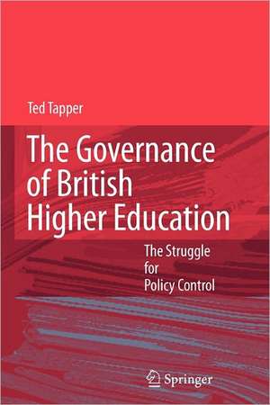 The Governance of British Higher Education: The Struggle for Policy Control de Ted Tapper