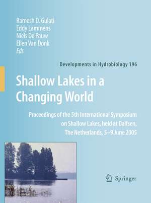 Shallow Lakes in a Changing World: Proceedings of the 5th International Symposium on Shallow Lakes, held at Dalfsen, The Netherlands, 5-9 June 2005 de Ramesh D. Gulati