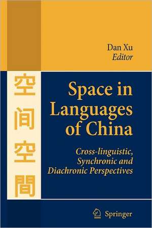 Space in Languages of China: Cross-linguistic, Synchronic and Diachronic Perspectives de Dan Xu