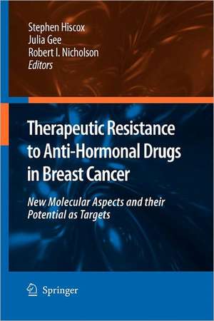 Therapeutic Resistance to Anti-hormonal Drugs in Breast Cancer: New Molecular Aspects and their Potential as Targets de Stephen Hiscox