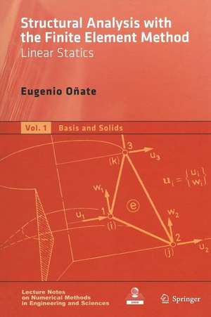 Structural Analysis with the Finite Element Method. Linear Statics: Volume 1: Basis and Solids de Eugenio Oñate