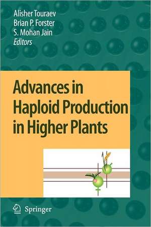 Advances in Haploid Production in Higher Plants de Alisher Touraev