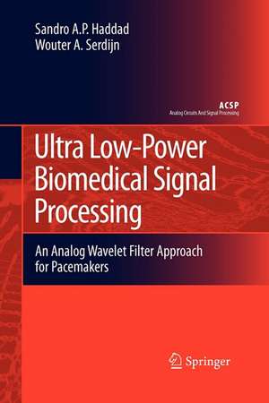 Ultra Low-Power Biomedical Signal Processing: An Analog Wavelet Filter Approach for Pacemakers de Sandro Augusto Pavlik Haddad